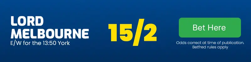 Lord melbourne each-way for the 13. 50 york at 15-2