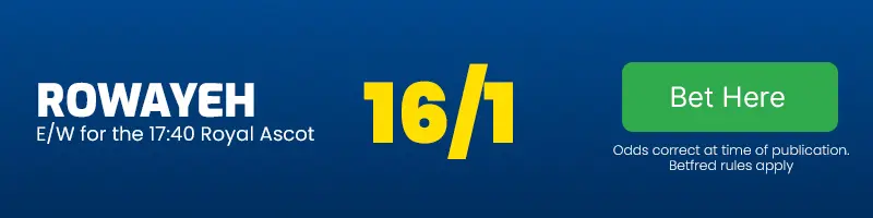 Rowayeh each-way for the 17. 40 royal ascot at 16-1
