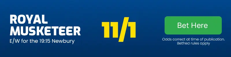 Royal musketeer each-way for the 19. 15 newbury at 11-1