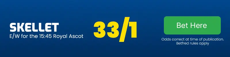 Skellet each-way for the 15. 45 royal ascot at 33-1