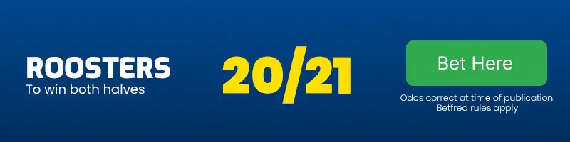 Sydney roosters to win both halves vs wests tigers at 20-21