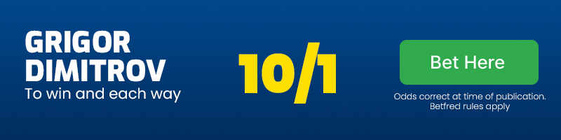 Grigor dimitrov to win and each way at 10/1