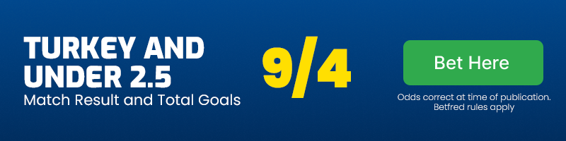 Turkey and under 2. 5 goals at 9-4