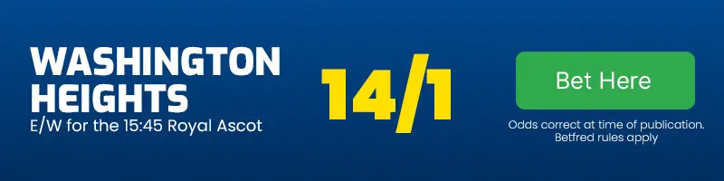 Washington heights each-way for the 15. 45 royal ascot at 14-1
