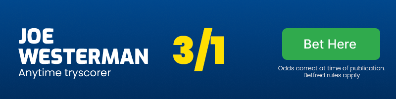 Joe westerman anytime tryscorer @ 3/1