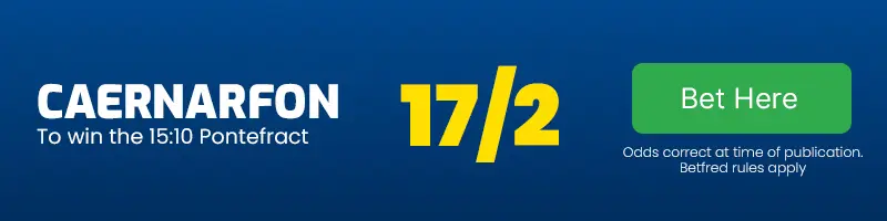 Caernarfon to win the 15. 10 pontefract at 17-2