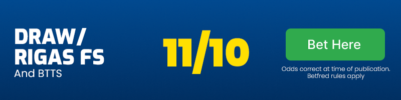 Draw/rigas fs and both teams to score at 11/10