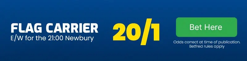 Flag carrier each-way for the 21. 00 newbury at 20-1