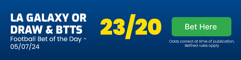 Football bet of the day - friday july 5 2024 - la galaxy or draw & both teams to score @ 23-20