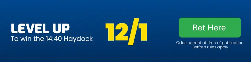 Level up to win the 14. 40 haydock at 12-1