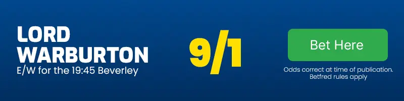 Lord warburton each-way for the 19. 45 beverley at 9-1