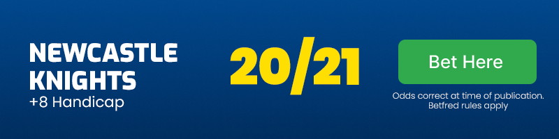 Newcastle knights +8 handicap @ 20-21