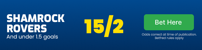 Shamrock rovers and under 1. 5 goals at 15/2