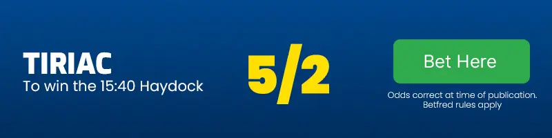 Tiriac to win the 15. 40 haydock at 5-2