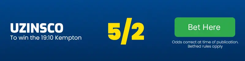 Uzinsco to win the 19. 10 kempton at 5-2