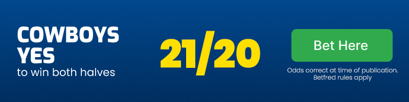 Cowboys to win both halves @ 21/20