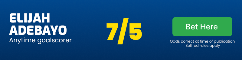 Elijah adebayo anytime goalscorer at 7/5