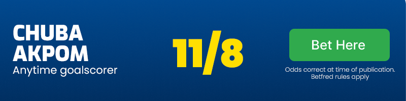 Chuba akpom anytime goalscorer at 11/8