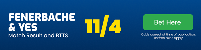 Fenerbache and btts at 11-4