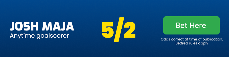 Josh maja anytime goalscorer at 5/2