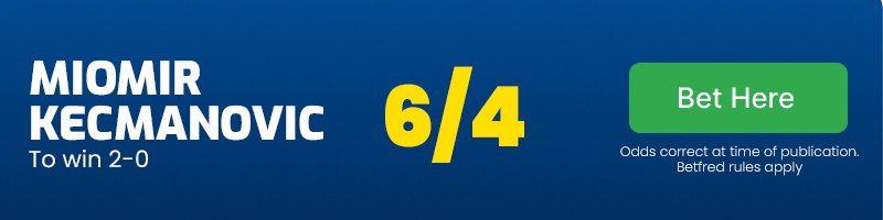 Miomir kecmanovic to win 2-0 at 6/4