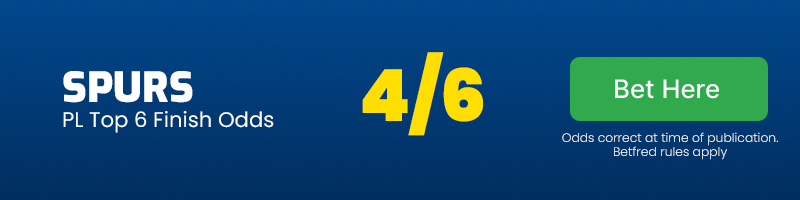 Tottenham hotspur premier league top 6 finish odds @ 4-6