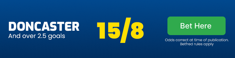 Doncaster and over 2. 5 goals at 15/8