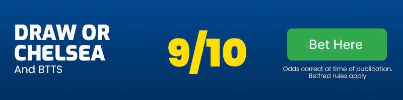 Draw or chelsea and btts at 9/10