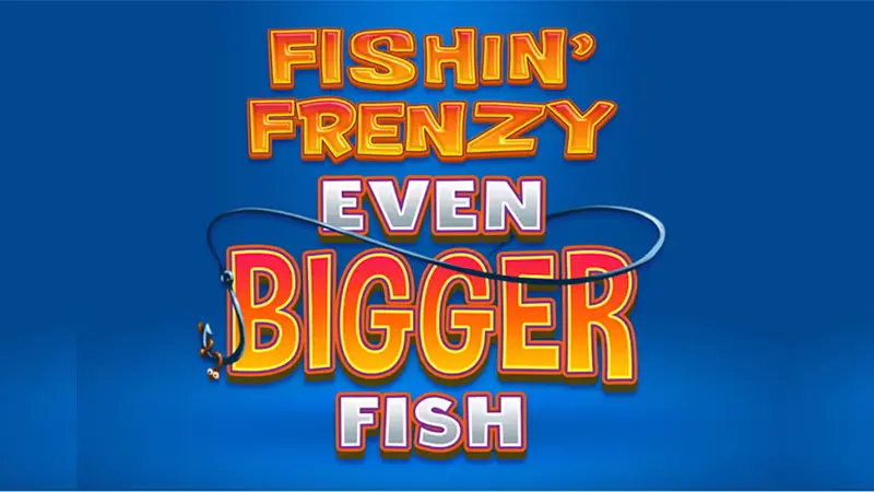 Fishin frenzy even bigger fish