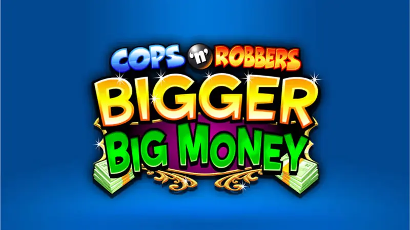 Cops and robbers bigger big money Cops and robbers bigger big money