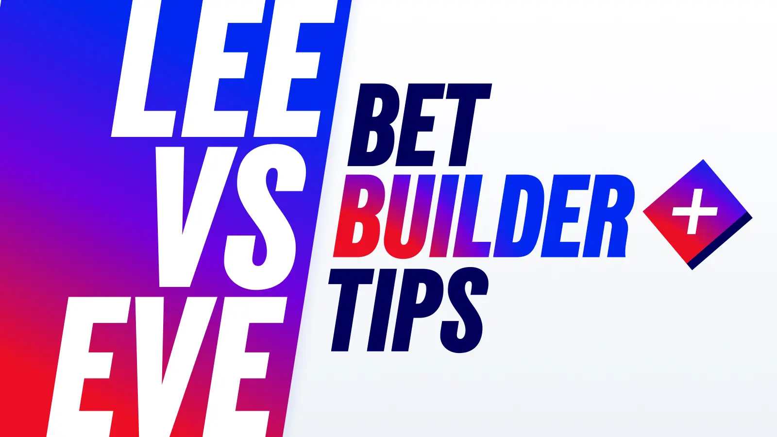 1600x900_insights_betbuilder_tips_lee_vs_eve