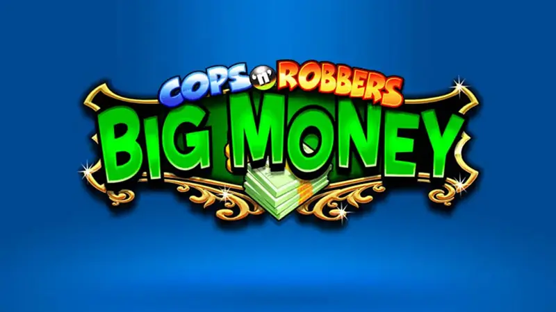 Cops and robbers big money