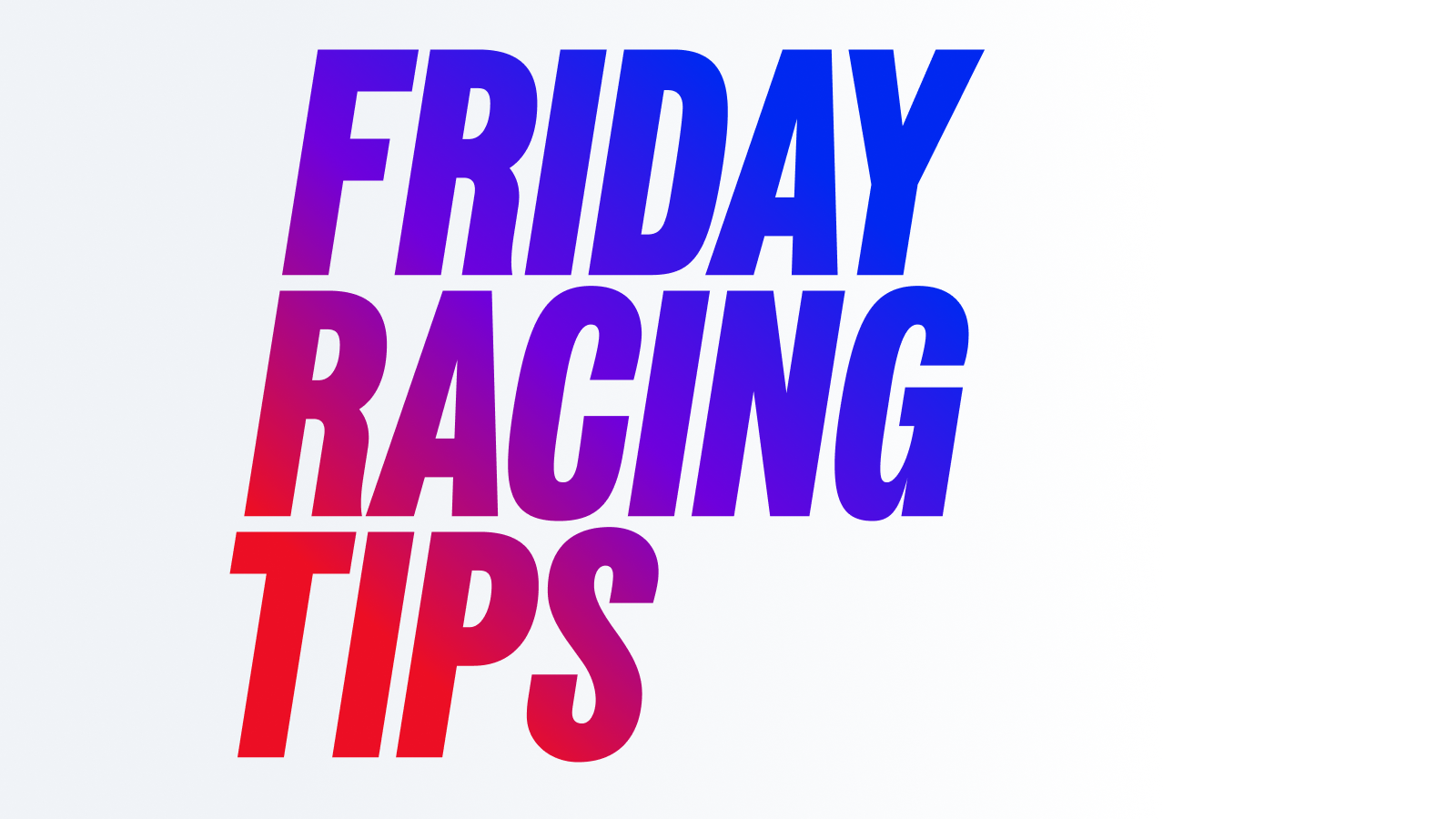 Friday racing tips