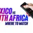 Mexico vs south africa tv details, start time & date 1600x900-1 (2)