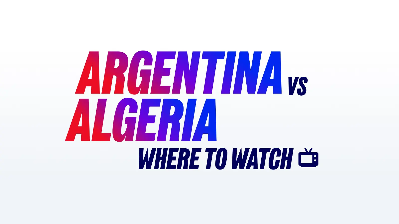 Argentinavsalgeriawheretowatch