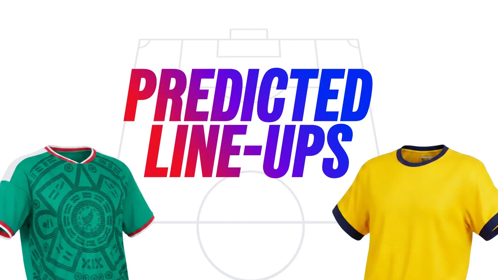 Mexicovsecuadorteamnewsandpredictedlineups