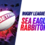 Sea eagles vs rabbitohs