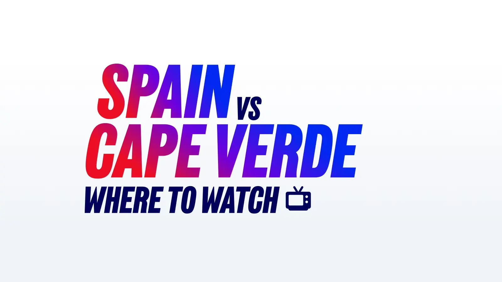 Spain vs cape verde where to watch