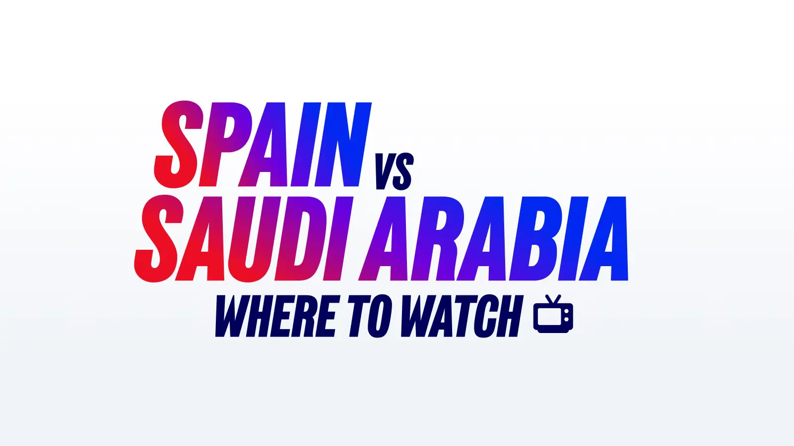 Spainvssaudiarabiawheretowatch