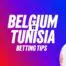 Belgium vs tunisia predictions betting tips saturday 6 june 2026