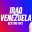 Iraq vs venezuela predictions: iraq to get off to a quick start Iraq vs venezuela predictions betting tips wednesday 10 june 2026