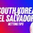 South korea vs el salvador predictions betting tips thursday 4 june 2026