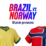 BrazilvsNorwayPreview