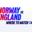 Norway vs england tv