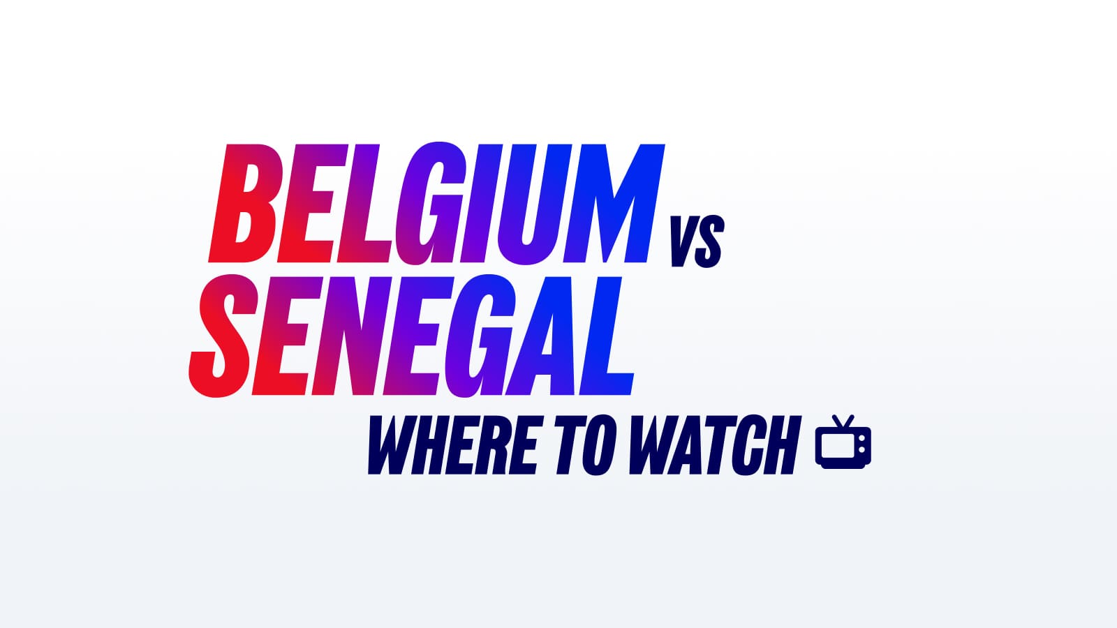 Belgium vs Senegal TV Details, Start Time & Date