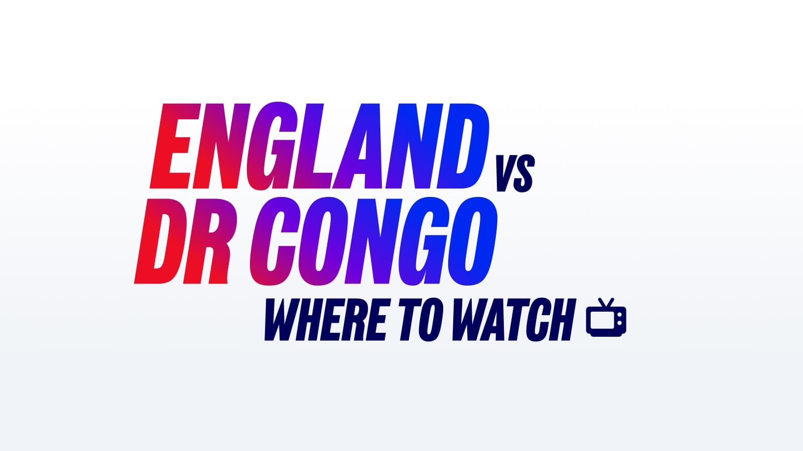 England vs DR Congo TV Details, Start Time & Date