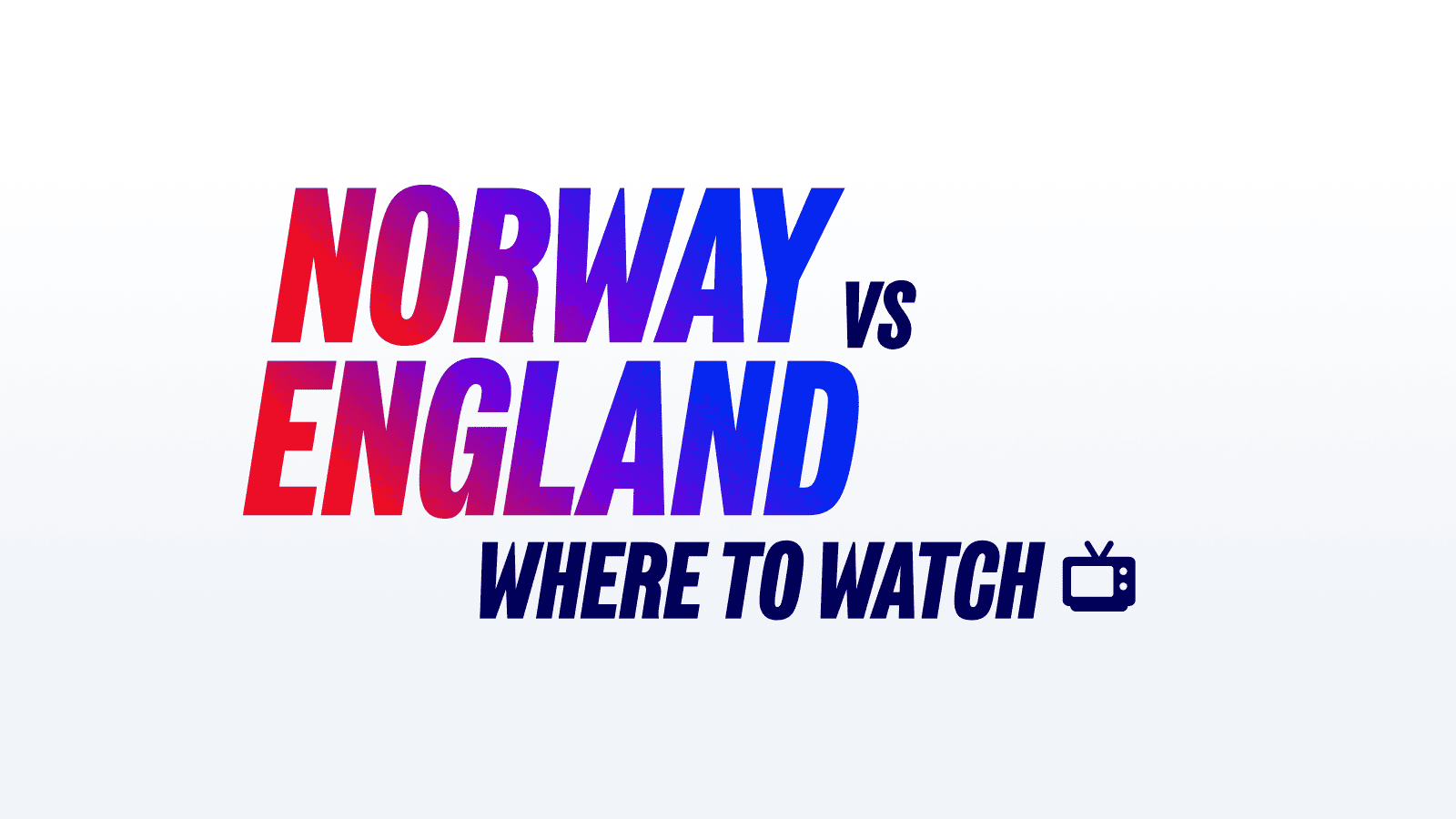 Norway vs England TV Details, Start Time & Date