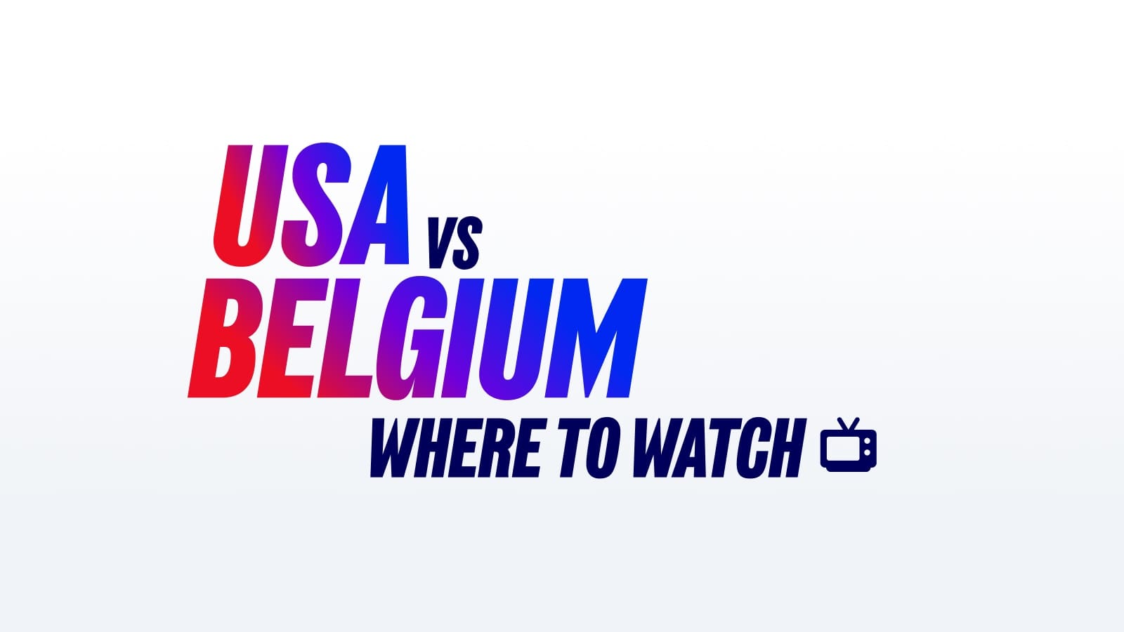 USA vs Belgium TV Details, Start Time & Date